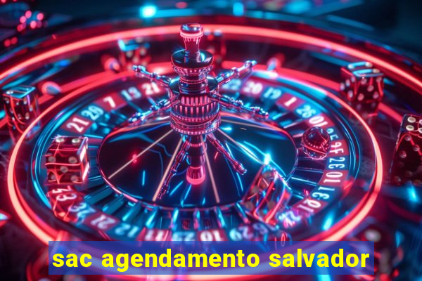 sac agendamento salvador