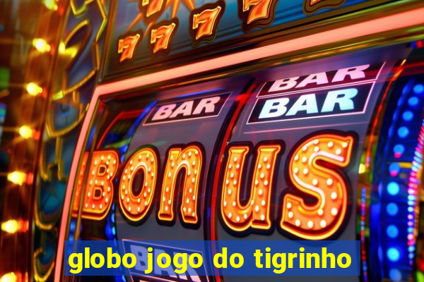 globo jogo do tigrinho