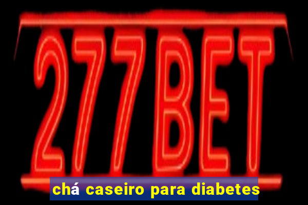 chá caseiro para diabetes