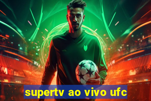 supertv ao vivo ufc