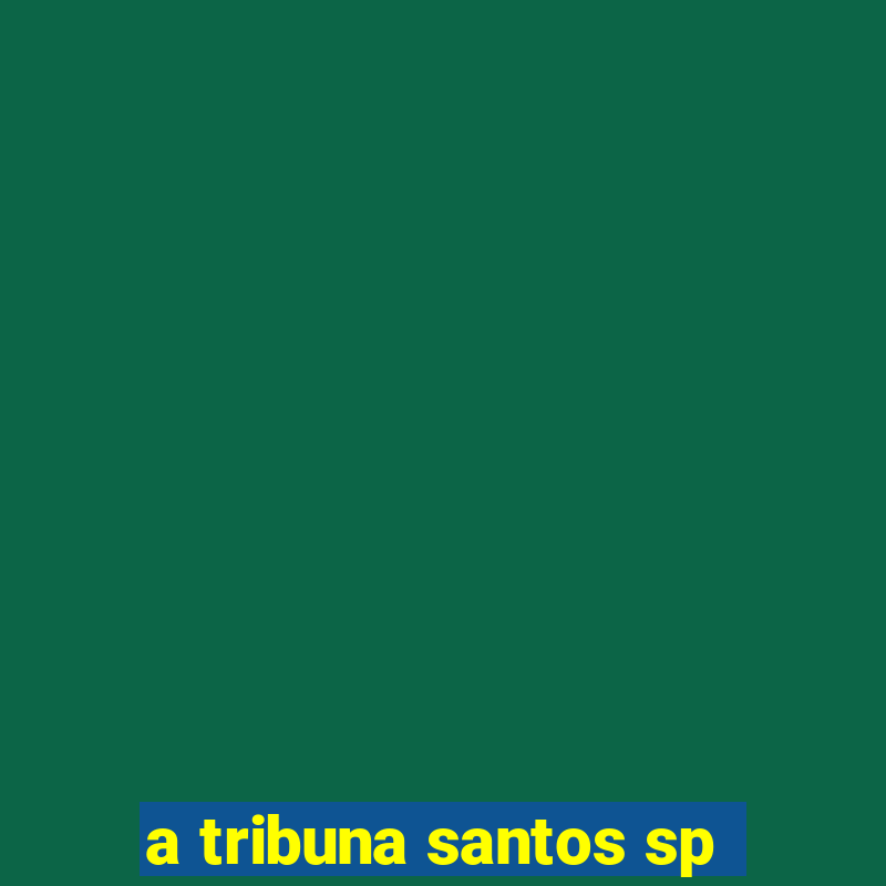 a tribuna santos sp