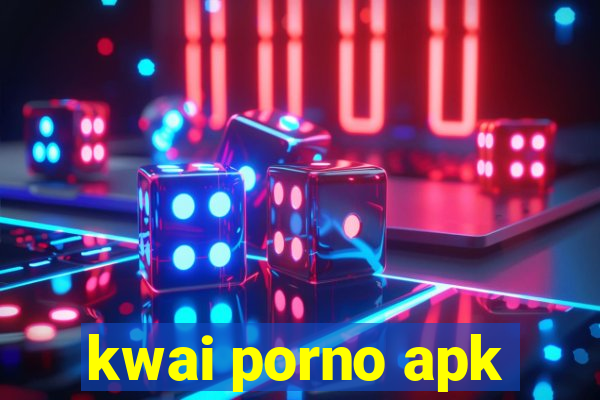 kwai porno apk