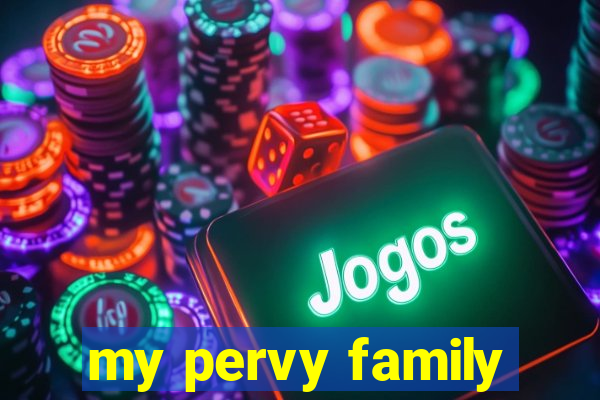 my pervy family