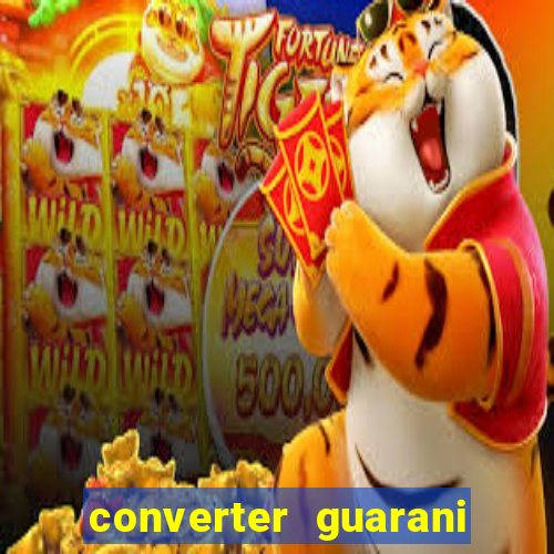 converter guarani em reais