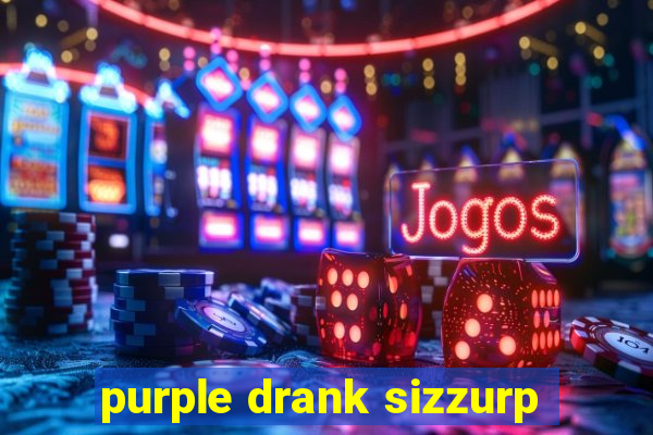 purple drank sizzurp