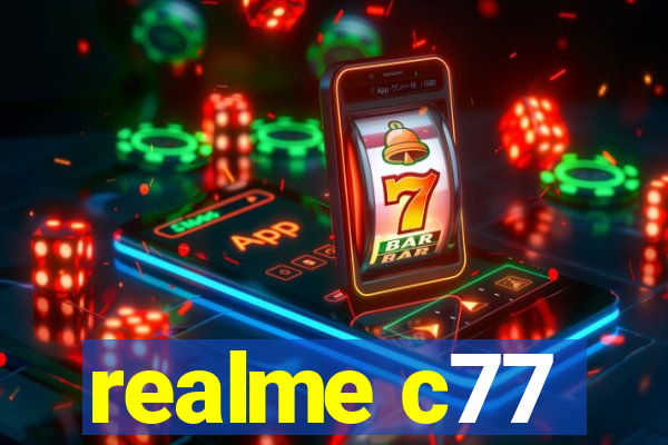 realme c77