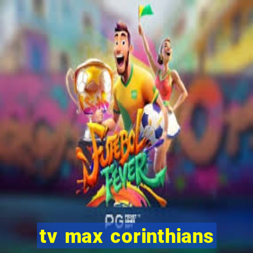 tv max corinthians