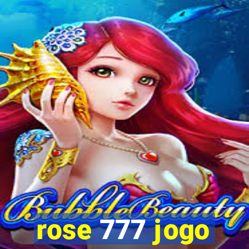 rose 777 jogo