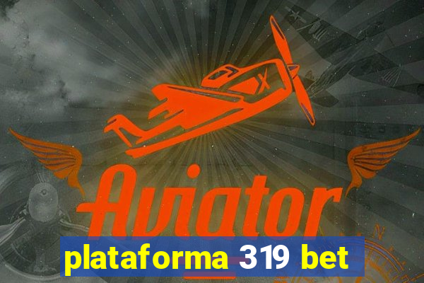 plataforma 319 bet