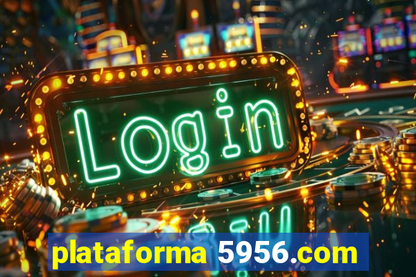 plataforma 5956.com