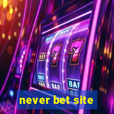 never bet site