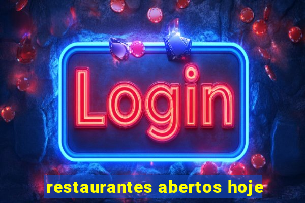 restaurantes abertos hoje