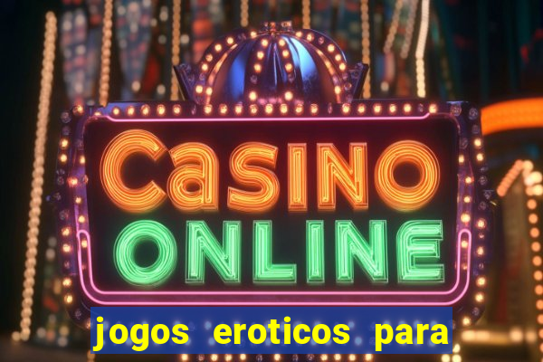 jogos eroticos para maiores de 18 anos