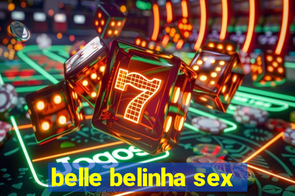 belle belinha sex