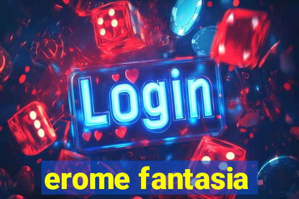 erome fantasia