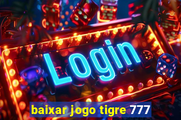 baixar jogo tigre 777