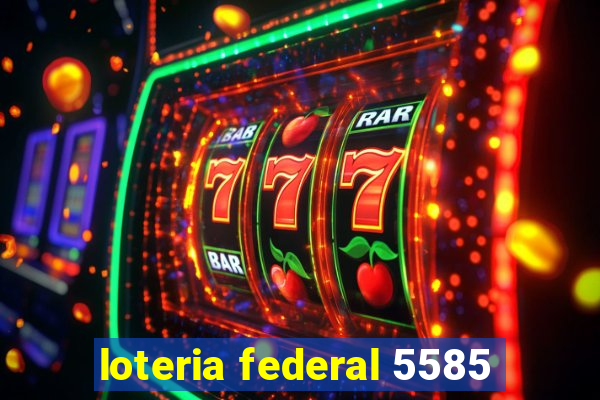 loteria federal 5585