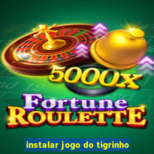 instalar jogo do tigrinho