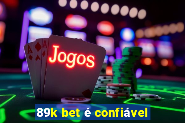 89k bet é confiável