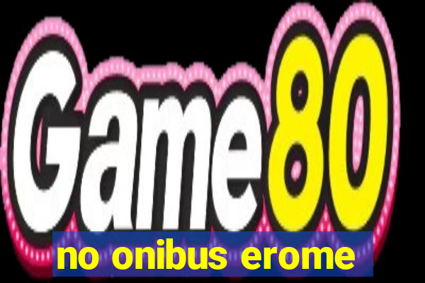 no onibus erome