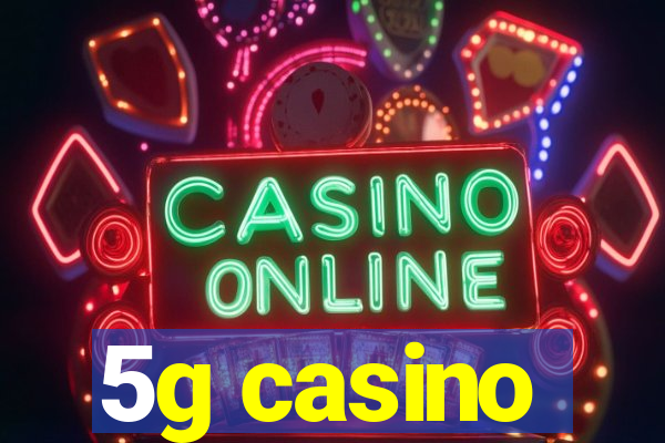 5g casino