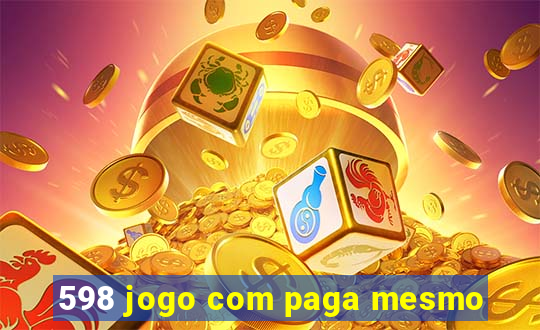 598 jogo com paga mesmo