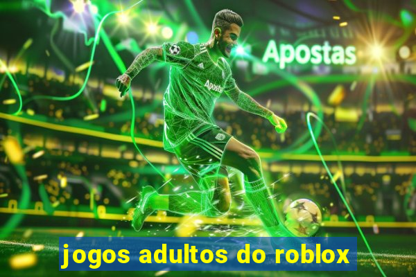 jogos adultos do roblox