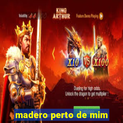 madero perto de mim