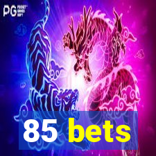 85 bets