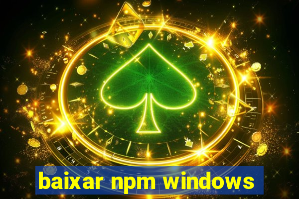 baixar npm windows