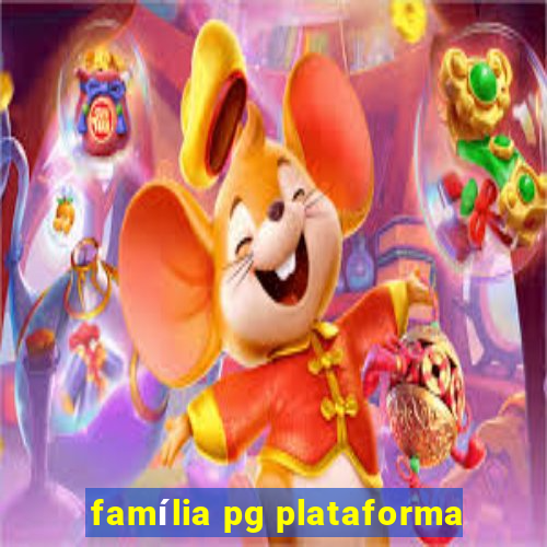 família pg plataforma