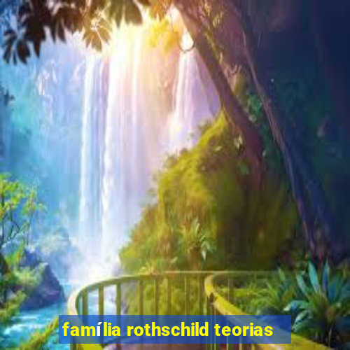 família rothschild teorias