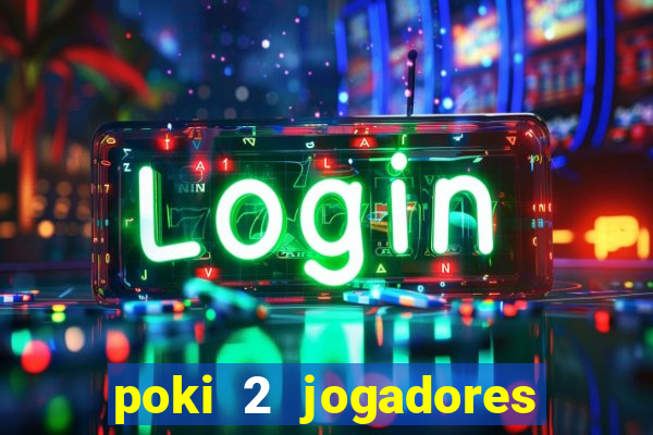 poki 2 jogadores fogo e água