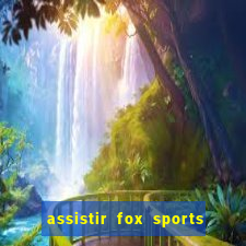 assistir fox sports 2 ao vivo