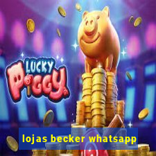 lojas becker whatsapp