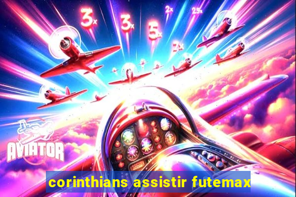 corinthians assistir futemax