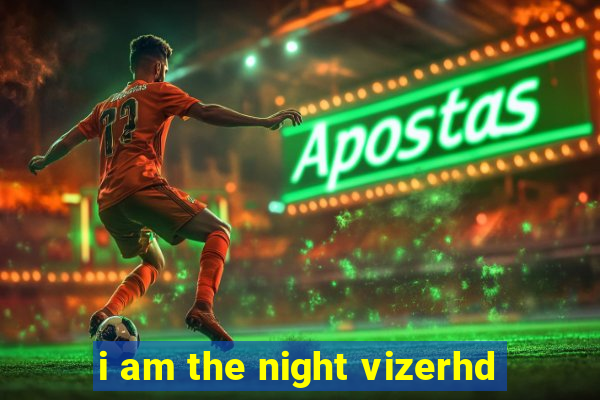 i am the night vizerhd