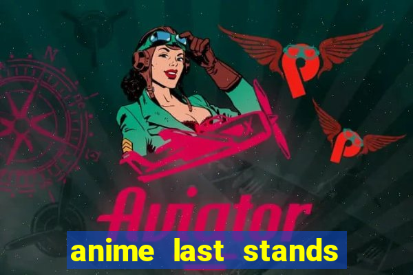 anime last stands tier list