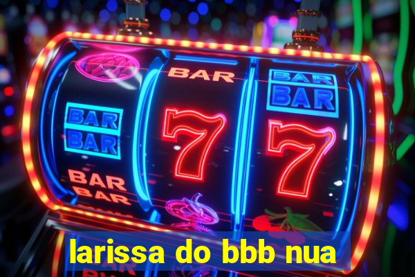 larissa do bbb nua