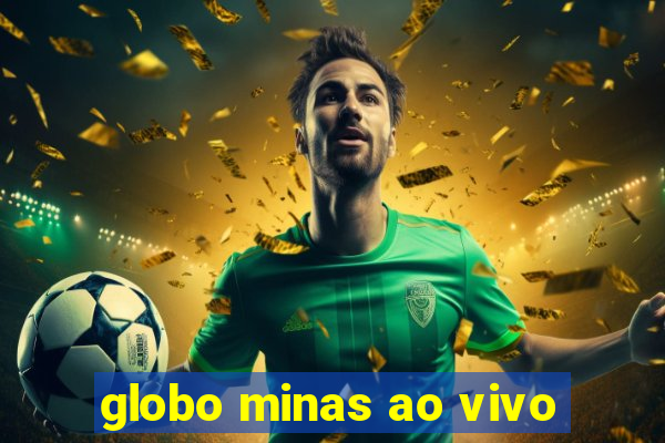 globo minas ao vivo