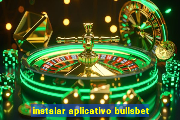 instalar aplicativo bullsbet