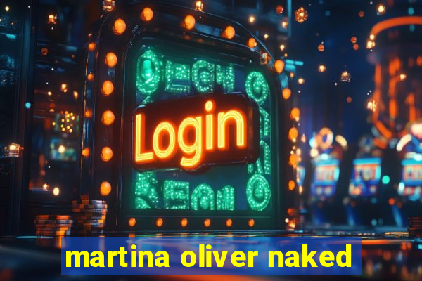 martina oliver naked