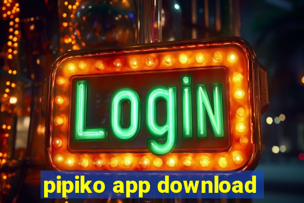 pipiko app download