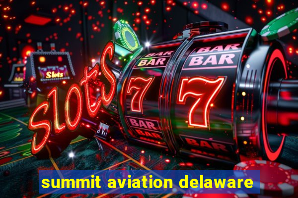 summit aviation delaware