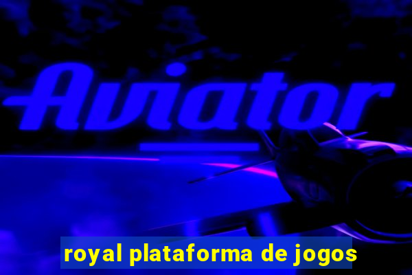 royal plataforma de jogos