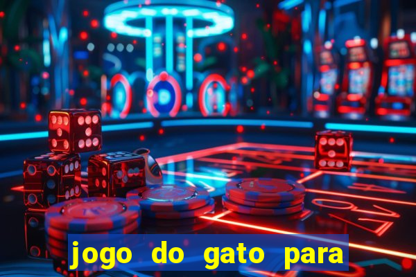 jogo do gato para ganhar dinheiro