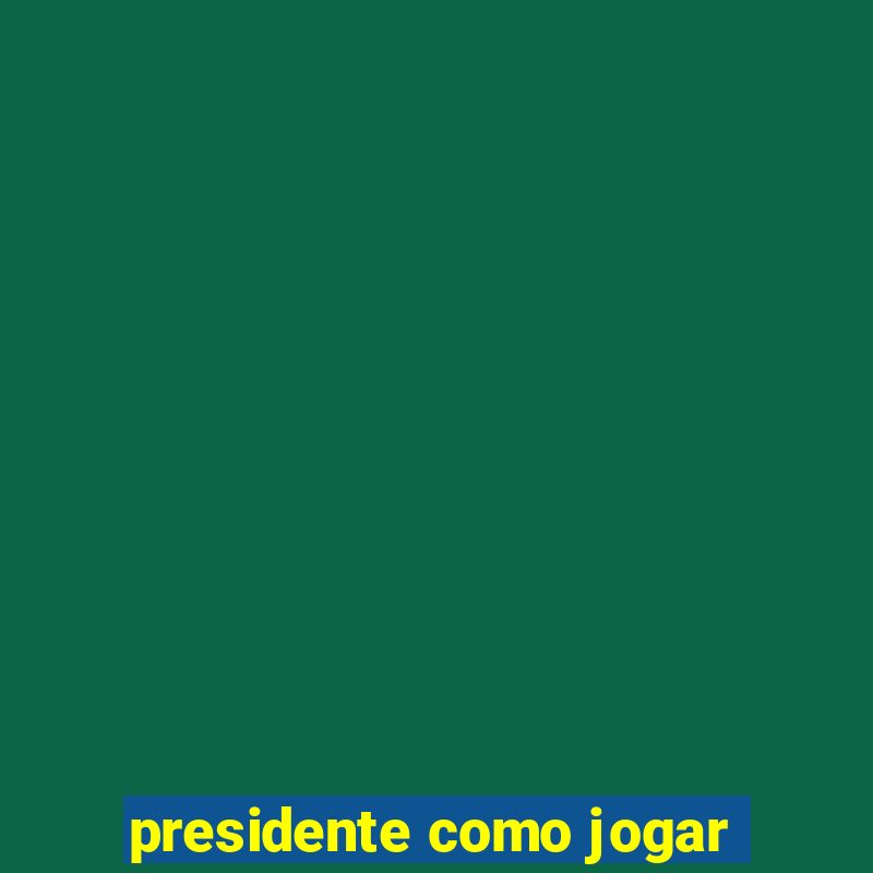 presidente como jogar