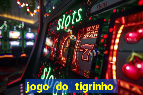 jogo do tigrinho sem deposito