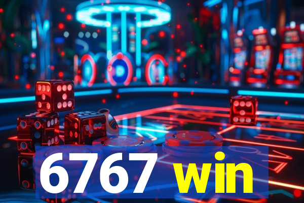 6767 win