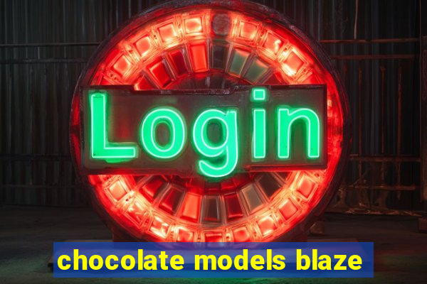 chocolate models blaze